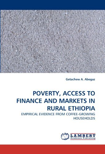 Cover for Getachew A. Abegaz · Poverty, Access to Finance and Markets in Rural Ethiopia: Empirical Evidence from Coffee-growing Households (Pocketbok) (2010)