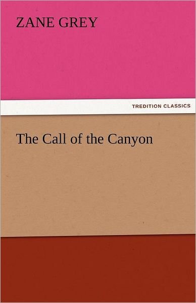 Cover for Zane Grey · The Call of the Canyon (Tredition Classics) (Taschenbuch) (2011)