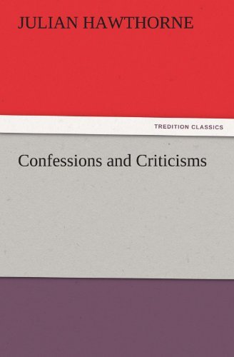 Confessions and Criticisms (Tredition Classics) - Julian Hawthorne - Books - tredition - 9783842430105 - November 4, 2011