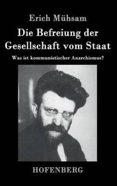 Cover for Erich Muhsam · Die Befreiung Der Gesellschaft Vom Staat (Inbunden Bok) (2015)