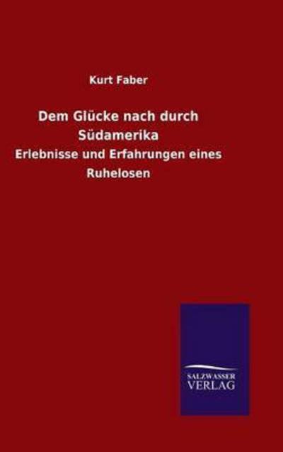 Dem Glücke nach durch Südamerika - Faber - Bøker -  - 9783846065105 - 14. januar 2016