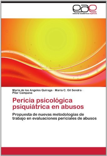 Cover for Pilar Campana · Pericia Psicológica Psiquiátrica en Abusos: Propuesta De Nuevas Metodologías De Trabajo en Evaluaciones Periciales De Abusos (Taschenbuch) [Spanish edition] (2012)