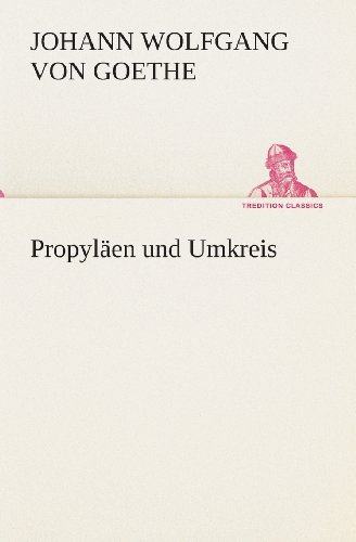 Cover for Johann Wolfgang Von Goethe · Propyläen Und Umkreis (Tredition Classics) (German Edition) (Paperback Book) [German edition] (2013)