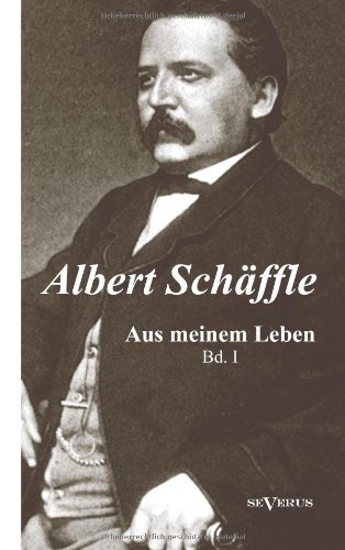 Cover for Albert Schaffle · Albert Schaffle: Aus meinem Leben. Eine Autobiographie in zwei Banden: Band 1 (Paperback Bog) [German edition] (2012)
