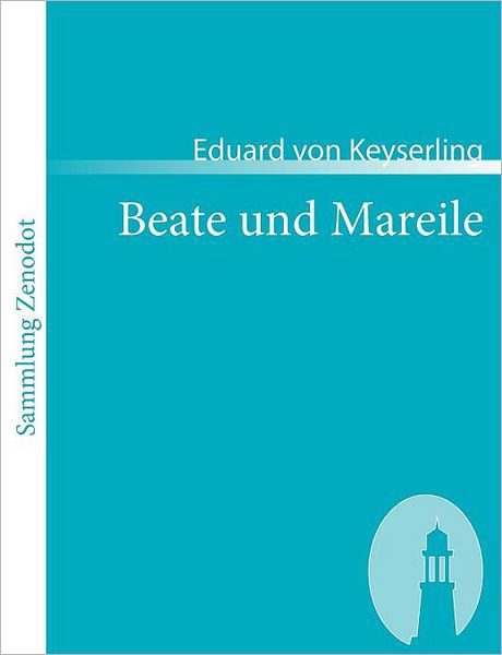 Beate Und Mareile (Sammlung Zenodot) (German Edition) - Eduard Von Keyserling - Książki - Contumax Gmbh & Co. Kg - 9783866401105 - 14 maja 2007