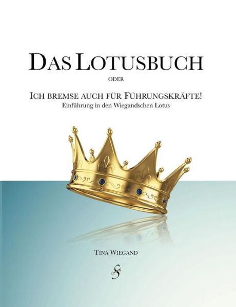 Cover for Tina Wiegand · Das Lotusbuch - Ich bremse auch fur Fuhrungskrafte (Paperback Book) (2019)