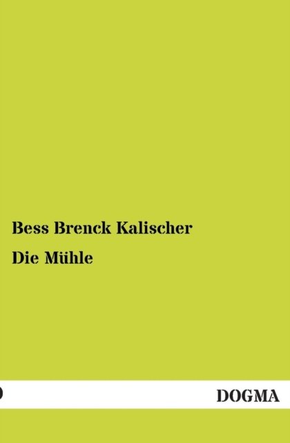 Cover for Bess Brenck Kalischer · Die Muhle (Taschenbuch) [German edition] (2012)