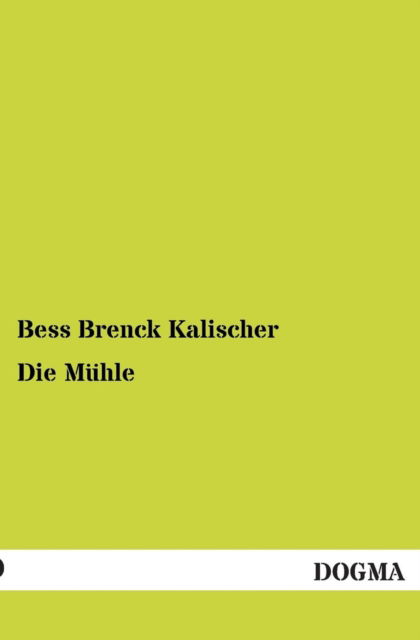 Cover for Bess Brenck Kalischer · Die Muhle (Paperback Bog) [German edition] (2012)