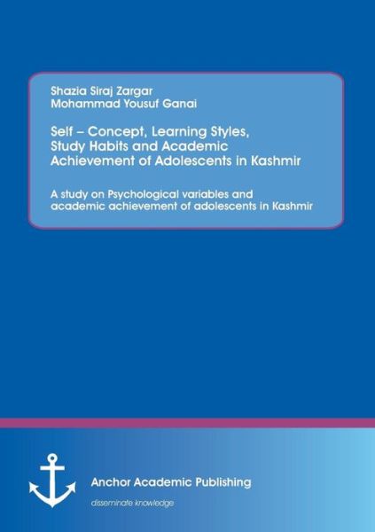 Cover for Siraj Shazia · Self - Concept, Learning Styles, Study Habits and Academic Achievement of Adolescents in Kashmir: A study on Psychological variables and academic achievement of adolescents in Kashmir (Paperback Book) (2014)