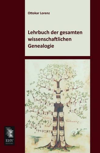 Cover for Ottokar Lorenz · Lehrbuch Der Gesamten Wissenschaftlichen Genealogie (Pocketbok) [German edition] (2013)