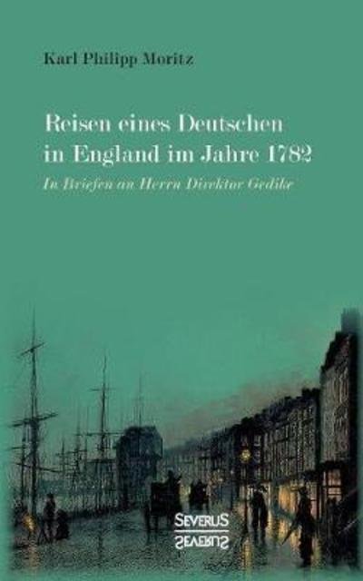 Reisen eines Deutschen in Englan - Moritz - Books -  - 9783958018105 - September 17, 2021