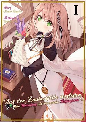 Shusui Hazuki · Aus der Zaubergilde verstoßen – Mein Neuanfang als königliche Hofmagierin (Light Novel), Band 01 (Book) (2024)