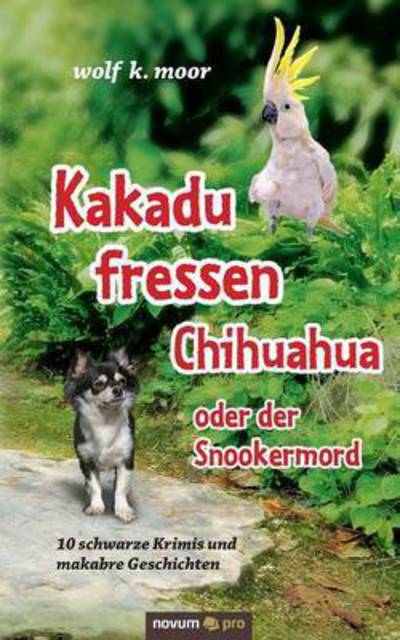 Cover for Moor · Kakadu fressen Chihuahua - oder de (Book) (2016)