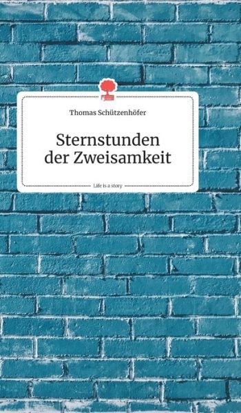 Cover for Thomas Schutzenhoefer · Sternstunden der Zweisamkeit. Life is a Story - story.one (Hardcover Book) (2019)