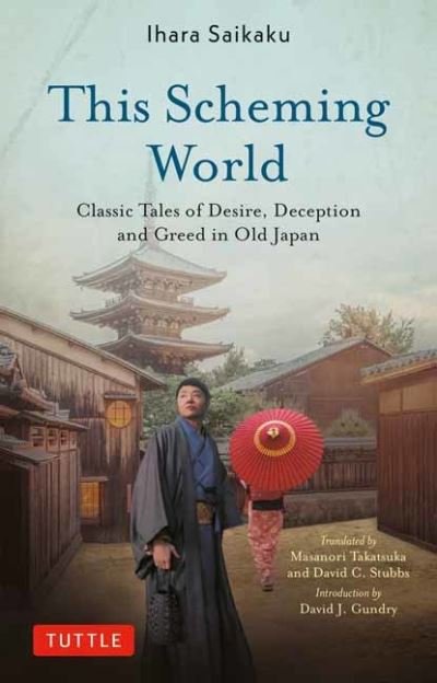 This Scheming World: Classic Tales of Desire, Deception and Greed in Old Japan - Ihara Saikaku - Książki - Tuttle Publishing - 9784805317105 - 24 października 2023