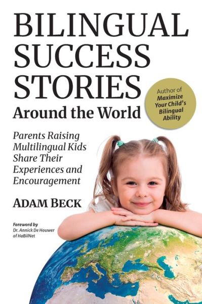 Cover for Adam Beck · Bilingual Success Stories Around the World: Parents Raising Multilingual Kids Share Their Experiences and Encouragement (Paperback Book) (2021)