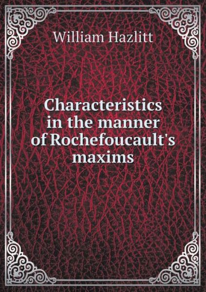 Cover for William Hazlitt · Characteristics in the Manner of Rochefoucault's Maxims (Paperback Book) (2015)