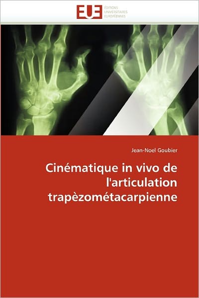 Cinématique in Vivo De L'articulation Trapèzométacarpienne - Jean-noel Goubier - Livros - Editions universitaires europeennes - 9786131533105 - 28 de fevereiro de 2018