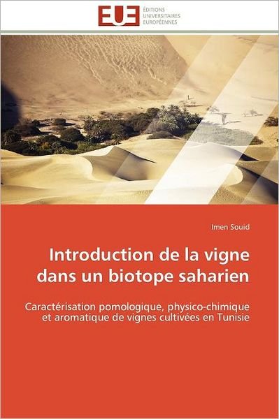 Cover for Imen Souid · Introduction De La Vigne Dans Un Biotope Saharien: Caractérisation Pomologique, Physico-chimique et Aromatique De Vignes Cultivées en Tunisie (Taschenbuch) [French edition] (2018)