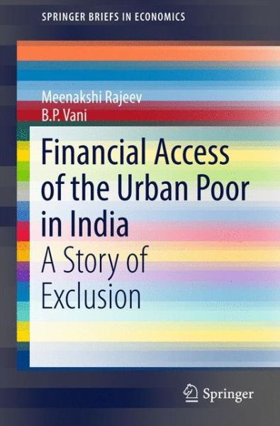 Cover for Meenakshi Rajeev · Financial Access of the Urban Poor in India: A Story of Exclusion - SpringerBriefs in Economics (Paperback Book) [1st ed. 2017 edition] (2017)