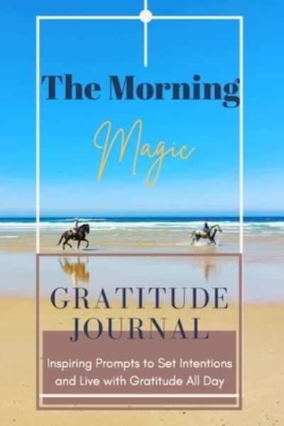 Cover for Adil Daisy · The Morning Magic Gratitude Journal Inspiring Prompts to Set Intentions and Live with Gratitude All Day (Paperback Book) (2021)