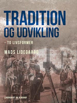 Cover for Mads Lidegaard · Tradition og udvikling – to livsformer (Sewn Spine Book) [1st edition] (2021)