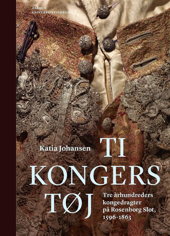 Ti kongers tøj - Katia Johansen - Kirjat - Aarhus Universitetsforlag - 9788771845105 - tiistai 24. marraskuuta 2020