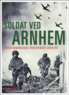 Soldat ved Arnhem - Geoffrey Powell - Bøger - Diorama - 9788791661105 - 28. oktober 2009