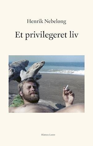 Cover for Henrik Nebelong · Et privilegeret liv (Sewn Spine Book) [1.º edición] (2023)