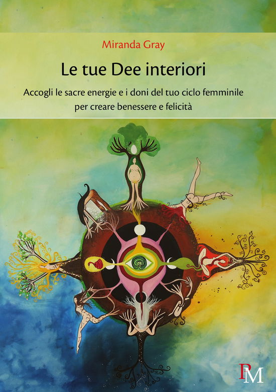 Cover for Miranda Gray · Le Tue Dee Interiori. Accogli Le Sacre Energie E I Doni Del Tuo Ciclo Femminile Per Creare Benessere E Felicita (Book)