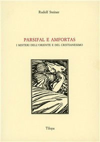 Cover for Rudolf Steiner · Parsifal E Amfortas. I Misteri Dell'oriente E Del Cristianesimo (Book)