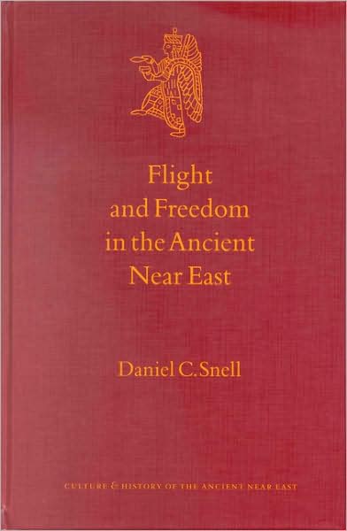 Cover for Daniel C. Snell · Flight and Freedom in the Ancient Near East (Culture and History of the Ancient Near East) (Hardcover Book) [1st edition] (2001)