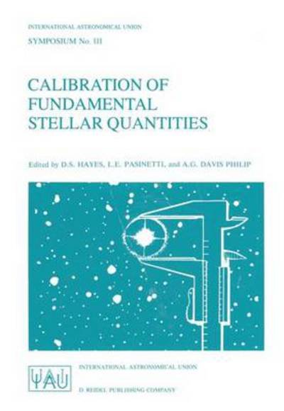 Calibration of Fundamental Stellar Quantities: Proceedings of the 111th Symposium of the International Astronomical Union held at Villa Olmo, Como, Italy, May 24-29, 1984 - International Astronomical Union Symposia - International Astronomical Union - Bøker - Springer - 9789027721105 - 30. september 1985
