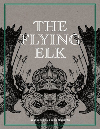 Cover for Göran Lager · The Flying Elk : gastropub by Björn Frantzén (Inbunden Bok) (2016)