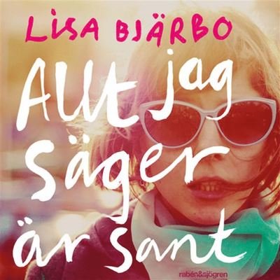 Cover for Lisa Bjärbo · Allt jag säger är sant (Lydbog (MP3)) (2019)
