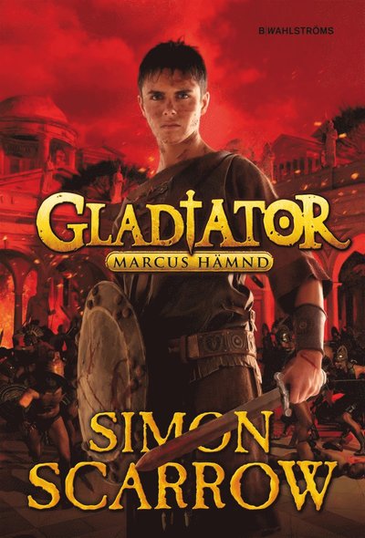 Gladiator: Gladiator. Marcus hämnd - Simon Scarrow - Books - B. Wahlströms - 9789132166105 - March 2, 2015