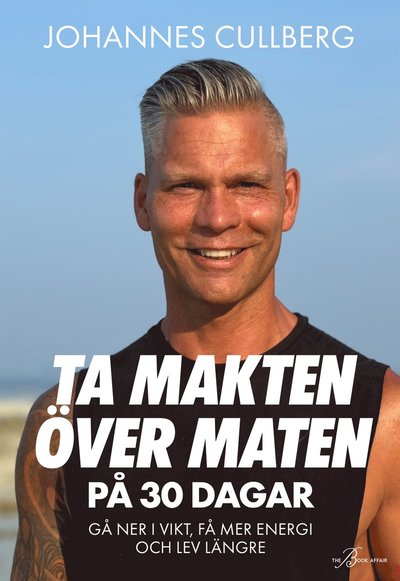 Johannes Cullberg · Ta makten över maten på 30 dagar (Bound Book) (2024)