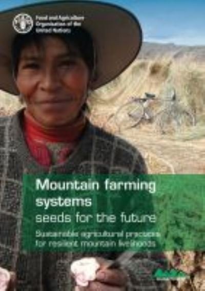Cover for Food and Agriculture Organization · Mountain farming systems: seeds for the future, sustainable agricultural practices for resilient mountain livelihoods (Paperback Book) (2021)