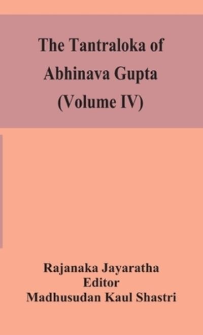 Cover for Rajanaka Jayaratha · The Tantraloka of Abhinava Gupta (Volume IV) (Hardcover Book) (2020)