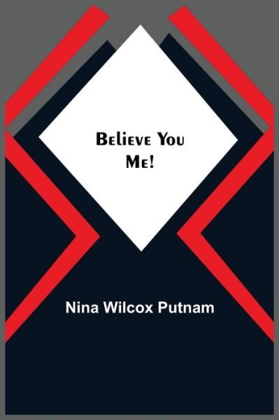 Nina Wilcox Putnam · Believe You Me! (Paperback Bog) (2021)