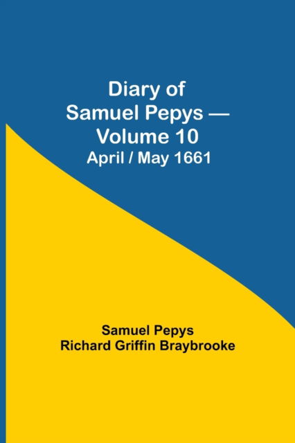 Cover for Sam Pepys Richard Griffin Braybrooke · Diary of Samuel Pepys - Volume 10 (Taschenbuch) (2021)