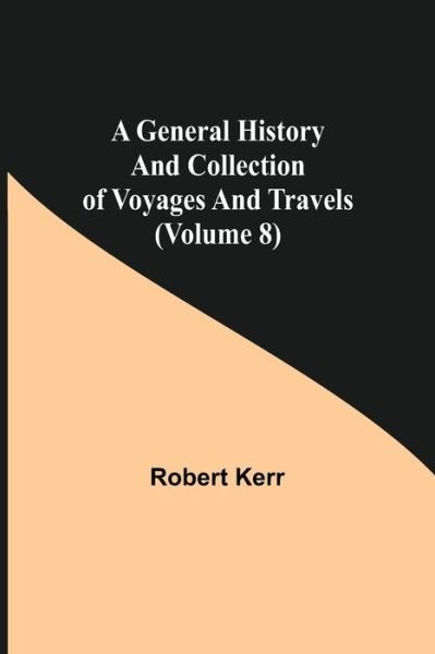 Cover for Robert Kerr · A General History and Collection of Voyages and Travels (Volume 8) (Paperback Book) (2021)