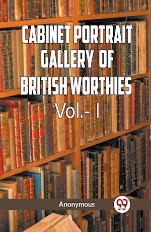 Cover for Anonymous · Cabinet Portrait Gallery of British Worthies. Volume I (Edition2023) (Paperback Book) (2023)