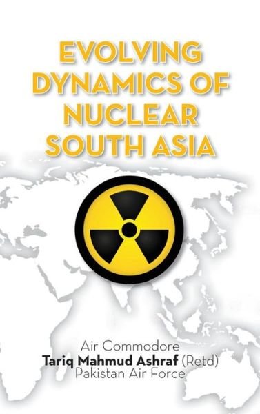 Cover for Tariq Mahmud Ashraf · Evolving Dynamics of Nuclear South Asia (Innbunden bok) (2014)