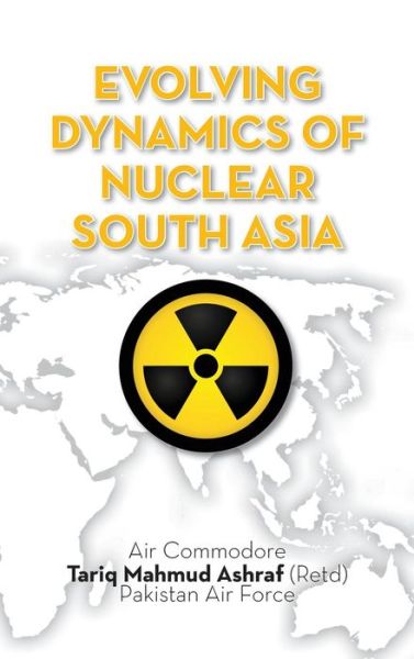 Evolving Dynamics of Nuclear South Asia - Tariq Mahmud Ashraf - Książki - K W Publishers Pvt Ltd - 9789383649105 - 15 marca 2014