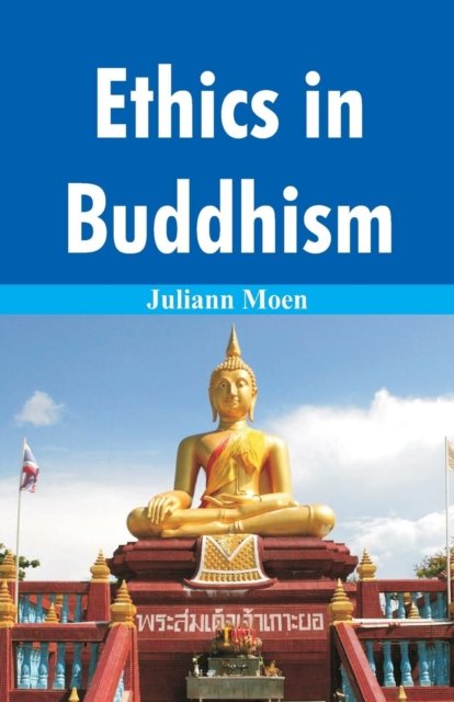 Ethics in Buddhism - Juliann Moen - Bøger - Scribbles - 9789387513105 - 19. december 2017