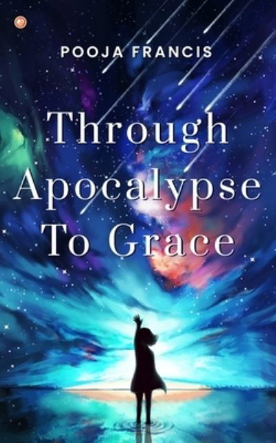 Cover for Pooja Francis · Through Apocalypse to Grace (Taschenbuch) (2021)