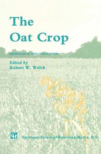R W Welch · The Oat Crop: Production and Utilization - World Crop Series (Paperback Book) [Softcover reprint of the original 1st ed. 1995 edition] (2012)