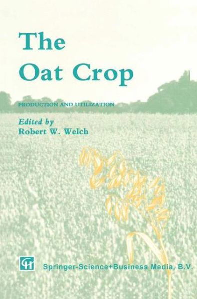 The Oat Crop: Production and Utilization - World Crop Series - R W Welch - Książki - Springer - 9789401040105 - 5 listopada 2012