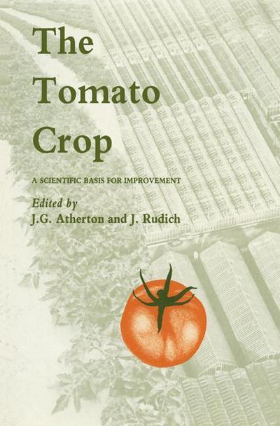 Cover for J Atherton · The Tomato Crop: a Scientific Basis for Improvement (Paperback Book) [Softcover Reprint of the Original 1st Ed. 1986 edition] (2013)